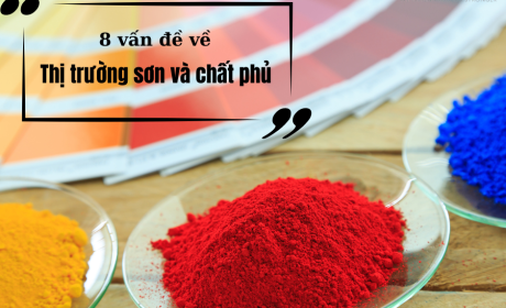 8 vấn đề quan trọng về thị trường sơn và chất phủ